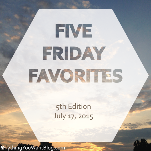 Five friday favorites 7.17.15-01