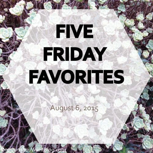 Five Friday Favorites 8.7.15