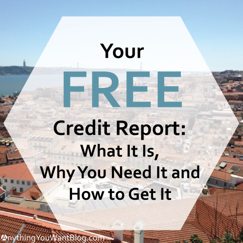 Your FREE Credit Report: What it is, why you need it and how to get it
