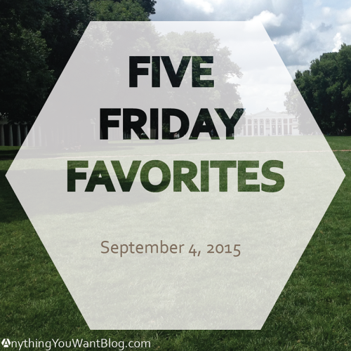 Five Friday Favorites, September 4, 2015 | AnythingYouWantBlog.com