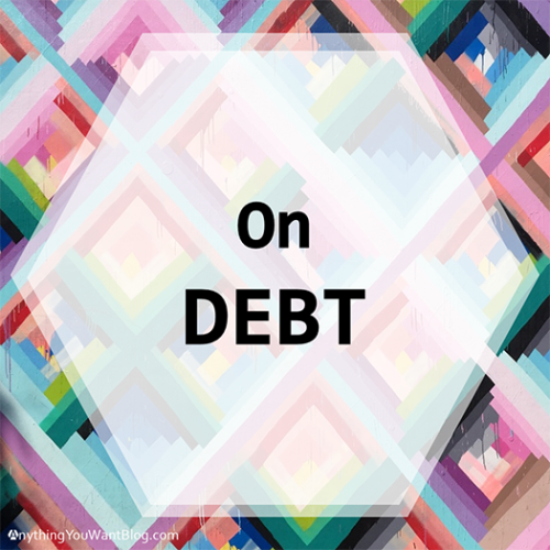 On Debt _ AnythingYouWantBlog.com